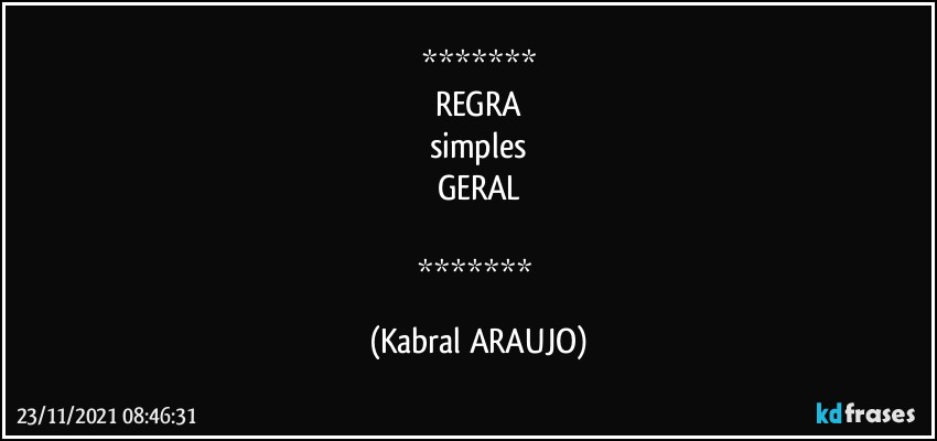 
REGRA
simples
GERAL

 (KABRAL ARAUJO)