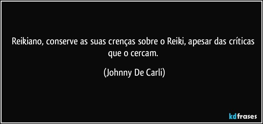 Reikiano, conserve as suas crenças sobre o Reiki, apesar das críticas que o cercam. (Johnny De Carli)