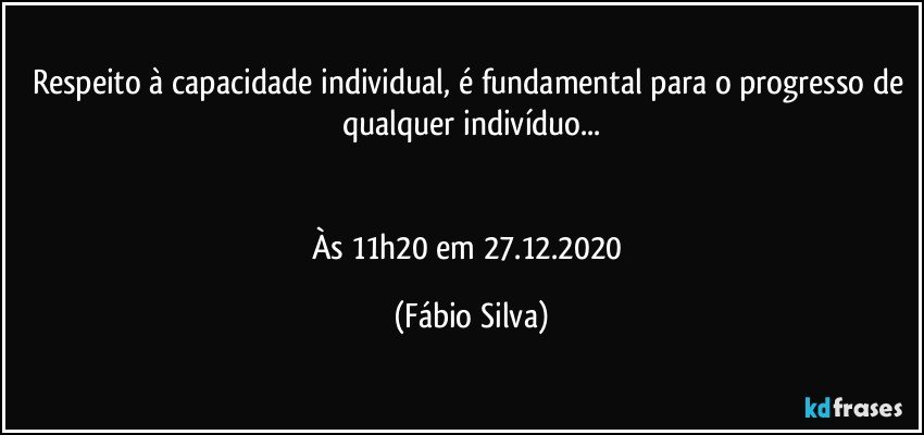 Respeito à capacidade individual, é fundamental para o progresso de qualquer indivíduo...


Às 11h20 em 27.12.2020 (Fábio Silva)
