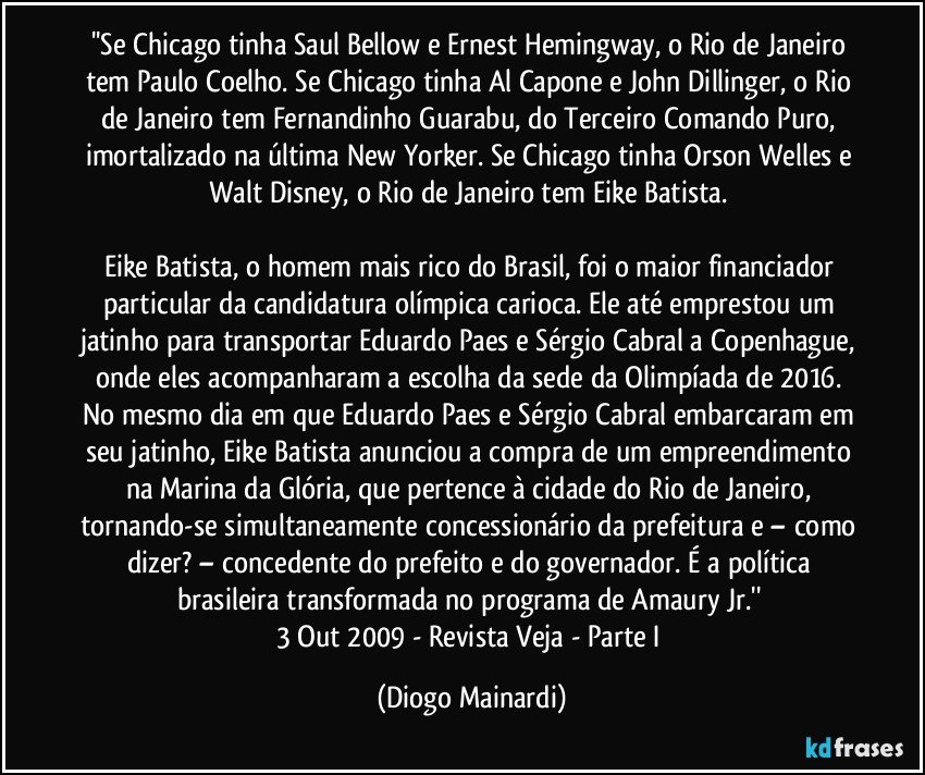 Se Chicago tinha Saul Bellow e Ernest Hemingway, o Rio de...