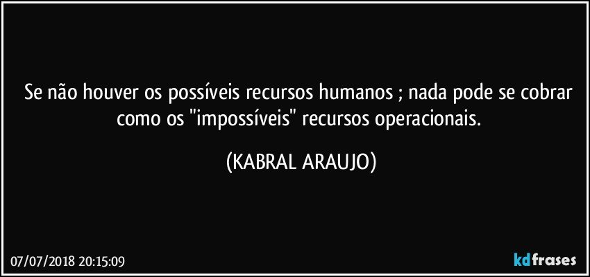 Se não houver os possíveis recursos humanos ; nada pode se...