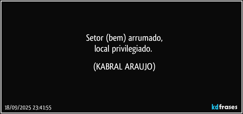 Setor (bem) arrumado,
local privilegiado. (KABRAL ARAUJO)