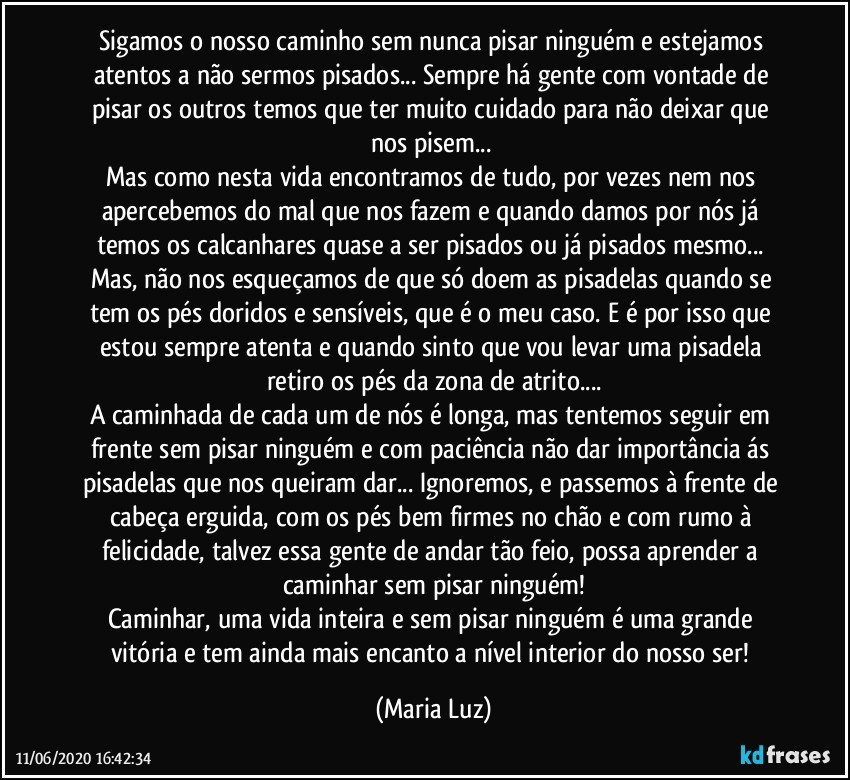 Sigamos o nosso caminho sem nunca pisar ninguém e estejamos...