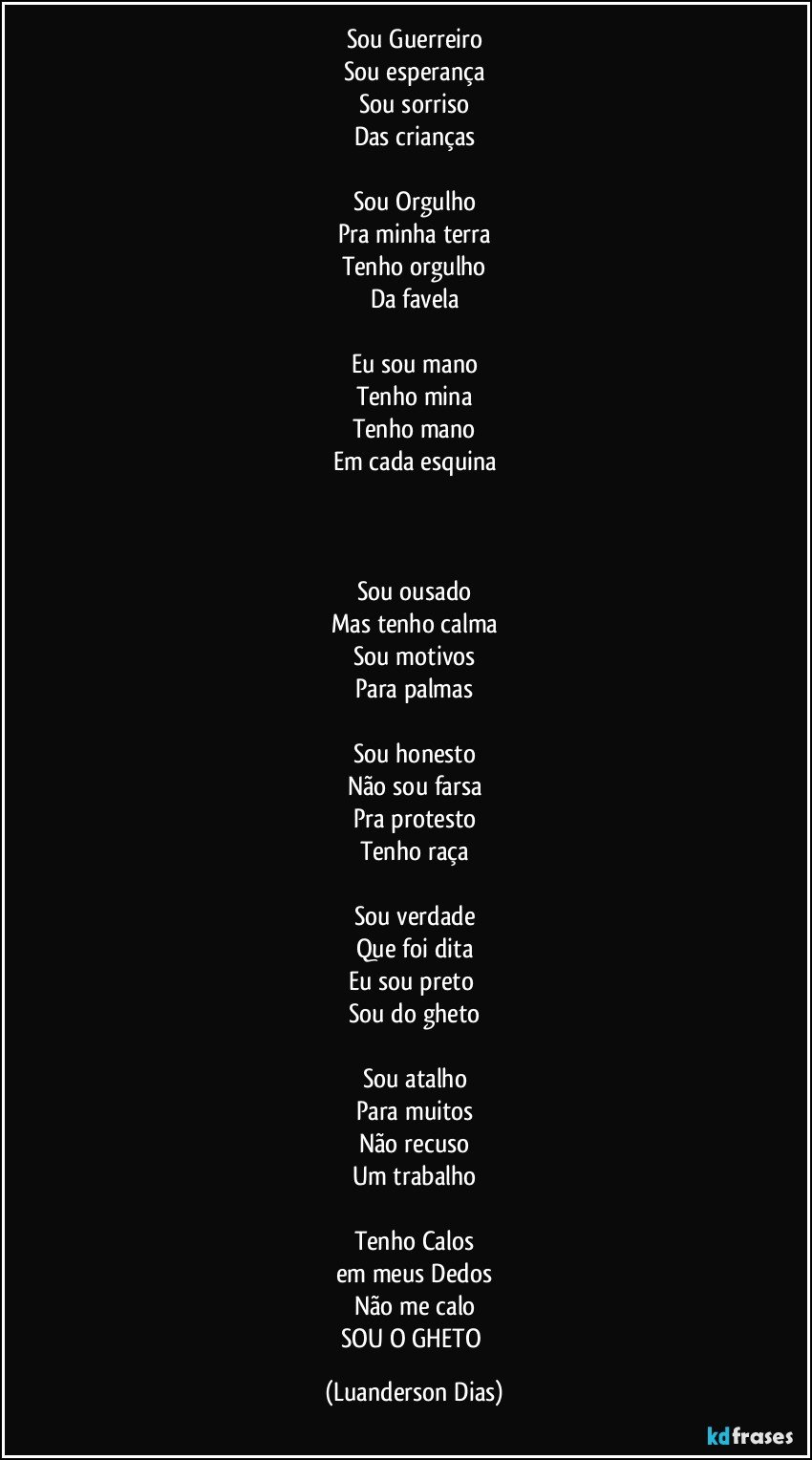 Sou Guerreiro Sou esperan§a Sou sorriso Das crian§as Sou Orgulho Pra minha terra Tenho orgulho Da