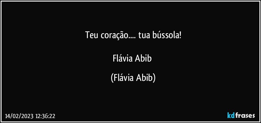 Teu coração... tua bússola!

Flávia Abib (Flávia Abib)