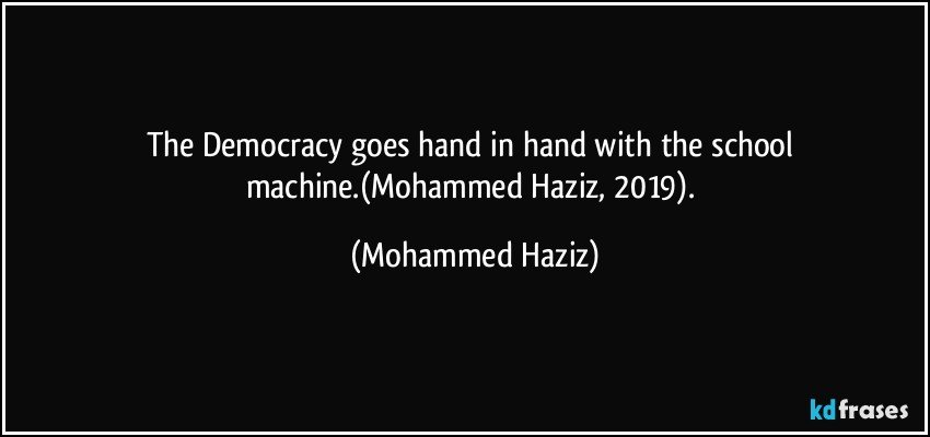 The Democracy goes hand in hand with the school machine.(Mohammed Haziz, 2019). (Mohammed Haziz)