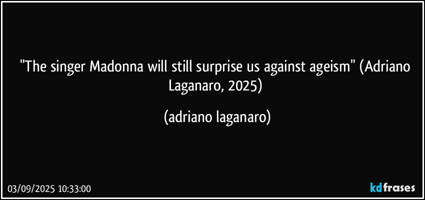 "The singer Madonna will still surprise us against ageism" (Adriano Laganaro, 2025) (adriano laganaro)