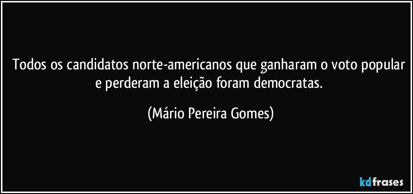 Todos os candidatos norte-americanos que ganharam o voto popular e perderam a eleição foram democratas. (Mário Pereira Gomes)