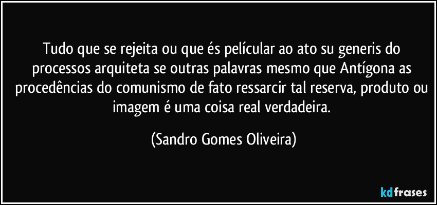 Tudo que se rejeita ou que és películar ao ato su generis do processos arquiteta se outras palavras mesmo que Antígona as procedências do comunismo de fato ressarcir tal reserva, produto ou imagem é uma coisa real verdadeira. (Sandro Gomes Oliveira)