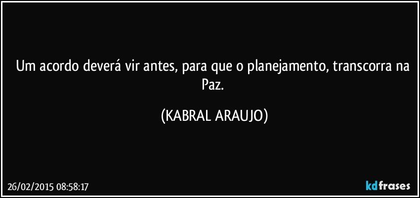 Um acordo deverá vir antes, para que o planejamento, transcorra na Paz. (KABRAL ARAUJO)