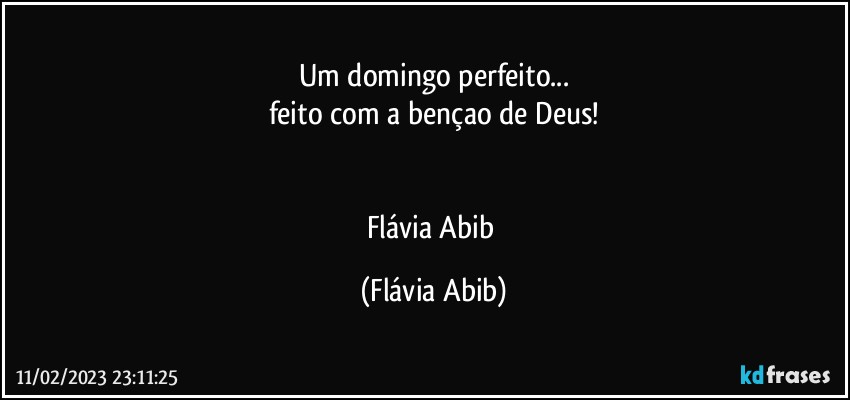 Um domingo perfeito...
feito com a bençao de Deus!


Flávia Abib (Flávia Abib)