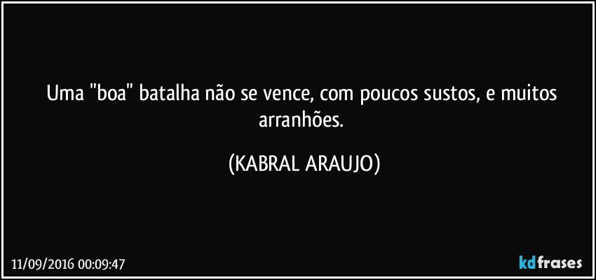 Uma "boa" batalha não se vence, com poucos sustos, e muitos arranhões. (KABRAL ARAUJO)