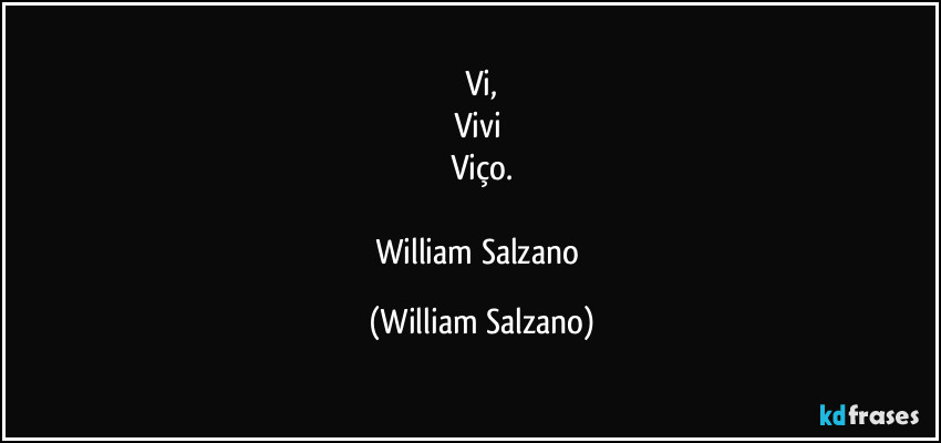 Vi,
Vivi 
Viço.

William Salzano (William Salzano)